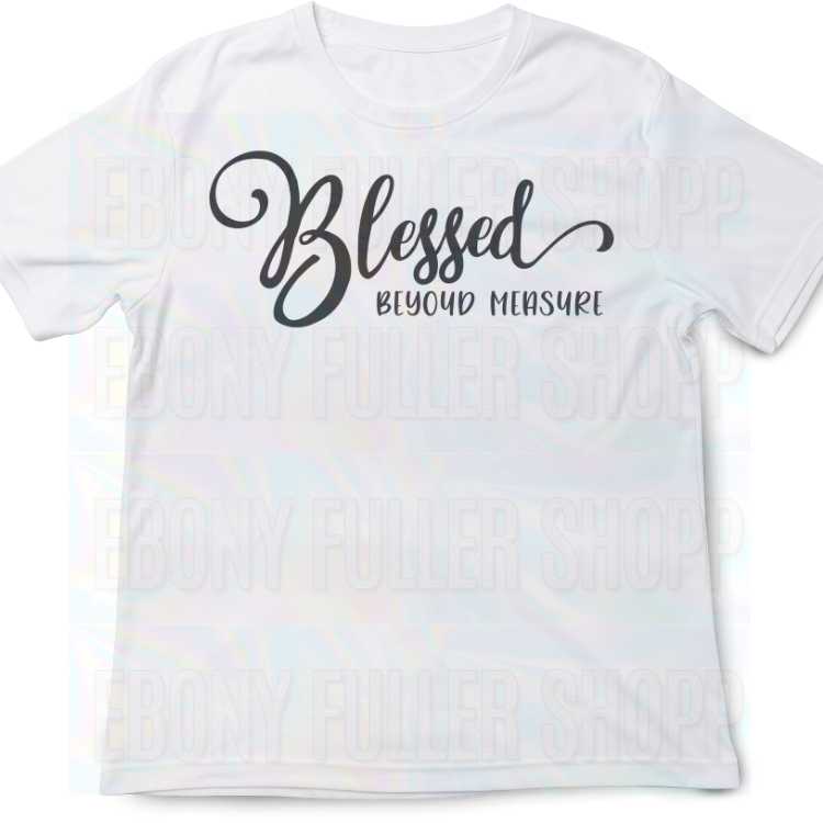 Blessed Beyond Measure T Shirt - Ebony Fuller Shopp Christian T-shirt - For Faithful Spiritual Men & Women - Christians White Unisex T-shirts