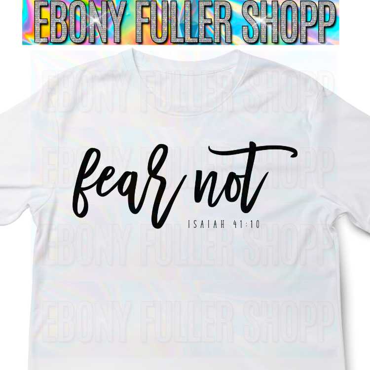 Fear Not T Shirt - Isaac 41:10 T-shirts - Ebony Fuller Shopp Christian T-shirt - For Faithful Spiritual Men & Women - Christians White Unisex T-shirts