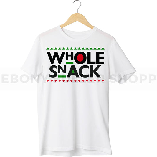 Whole Snack T-shirt For Black Men, Women and Children Top T Shirt - Melanin phrases, Black History quotes, Juneteenth African American saying on White T-shirts