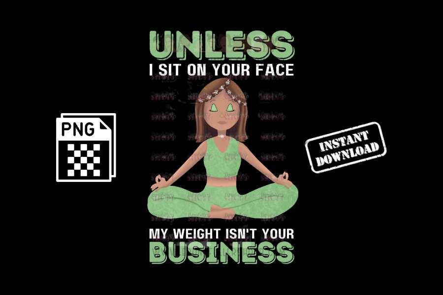 Unless I sit on your face; my weight is not your business - digital download - Anti weight shaming - anti plus-size bullying - anti fat bullying campaign instant digital download