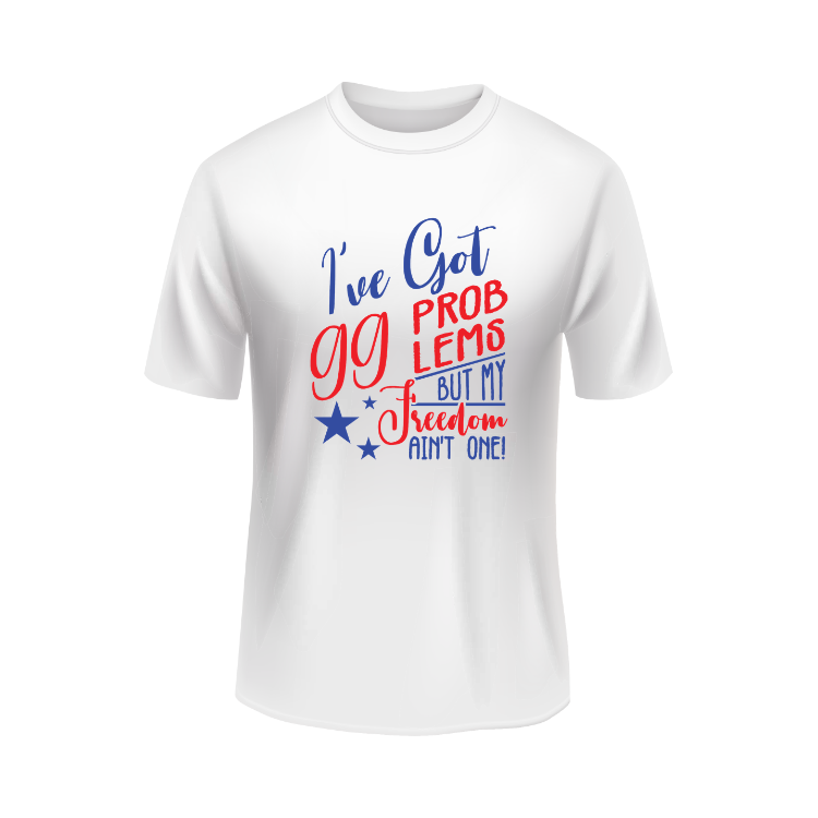 I've got 99 problems but my freedom ain't one Patriotic White T-shirt