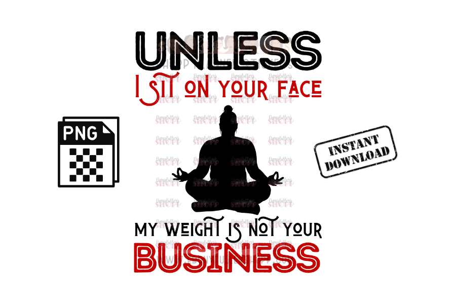 Unless I sit on your face; my weight is not your business - digital download - Anti weight shaming - anti plus-size bullying - anti fat bullying campaign instant digital download