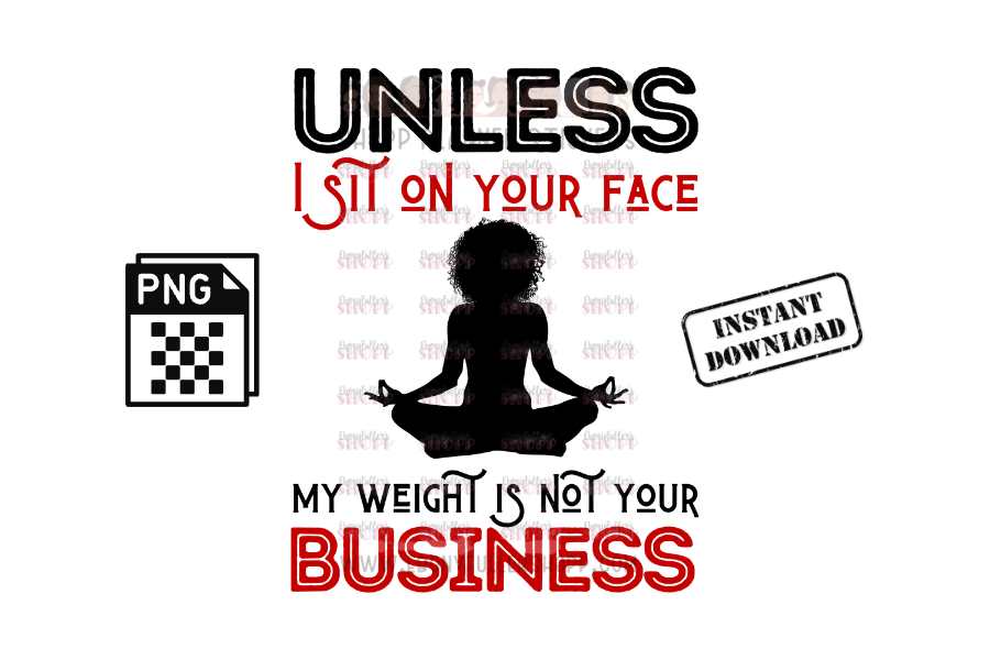 Unless I sit on your face; my weight is not your business - digital download - Anti weight shaming - anti plus-size bullying - anti fat bullying campaign instant digital download