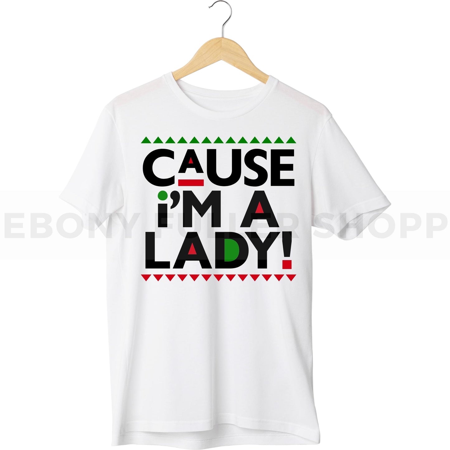 Cause I'm A Lady T-shirt For Black Men, Women and Children Top T Shirt - Melanin phrases, Black History quotes, Juneteenth African American saying on White T-shirts