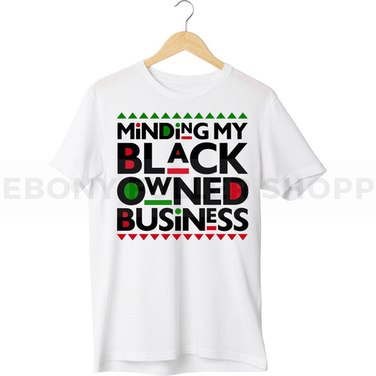 Minding My Black Owned Business T-shirt For Black Men, Women and Children Top T Shirt - Melanin phrases, Black History quotes, Juneteenth African American saying on White T-shirts