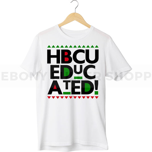 HBCU Educated Grad T-shirt For Black Men, Women and Children Top T Shirt - Melanin phrases, Black History quotes, Juneteenth African American saying on White T-shirts