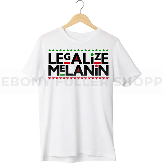 Legalize Melanin T-shirt For Black Men, Women and Children Top T Shirt - Melanin phrases, Black History quotes, Juneteenth African American saying on White T-shirts