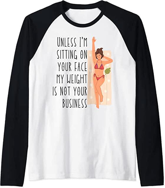 Sublimation Transfer - Unless I'm sit on your face; my weight isn't your business, Unless I'm sitting on your face my weight is not your business - Ready To Press, pre-printed, t-shirt transfer