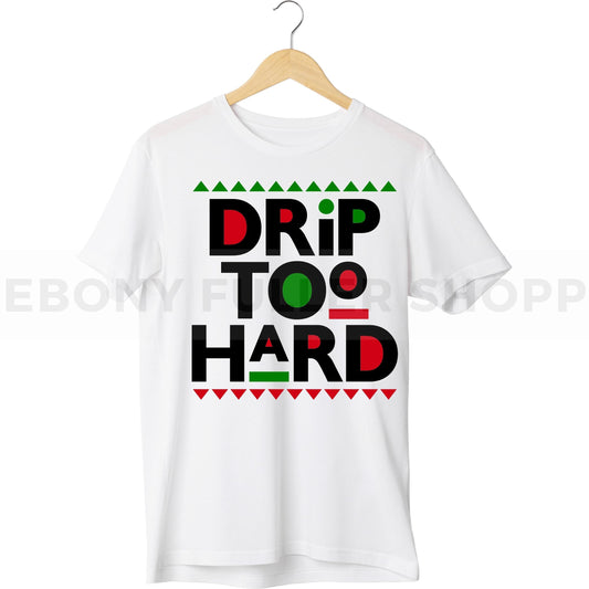 Drip Too Hard - Sublimation Transfers - Black History Month - African American Transfers - Juneteenth Ready To Press T-shirt Transfer