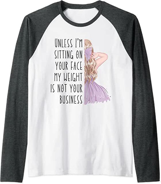 Sublimation Transfer - Unless I'm sit on your face; my weight isn't your business, Unless I'm sitting on your face my weight is not your business - Ready To Press, pre-printed, t-shirt transfer