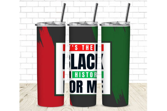It's the black history for me.  20 oz Straight Sublimation Tumbler Wrap - Black History Month Sublimation Transfer - Black History Ready To Press T-shirt Transfers