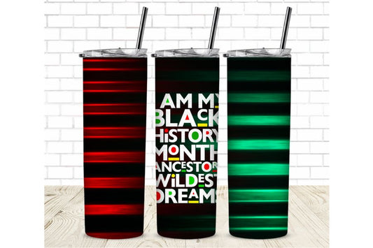 I am my black history ancestors wildest dreams 20 oz Straight Sublimation Tumbler Wrap - Black History Month Sublimation Transfer - Black History Ready To Press T-shirt Transfers