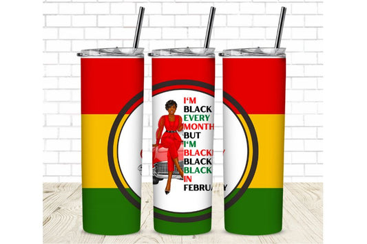 I am black every month but this month I'm blackity, black, black.  Black History Month 20 oz Straight Sublimation Tumbler Wrap - Black History Month Sublimation Transfer - Black History Ready To Press T-shirt Transfers