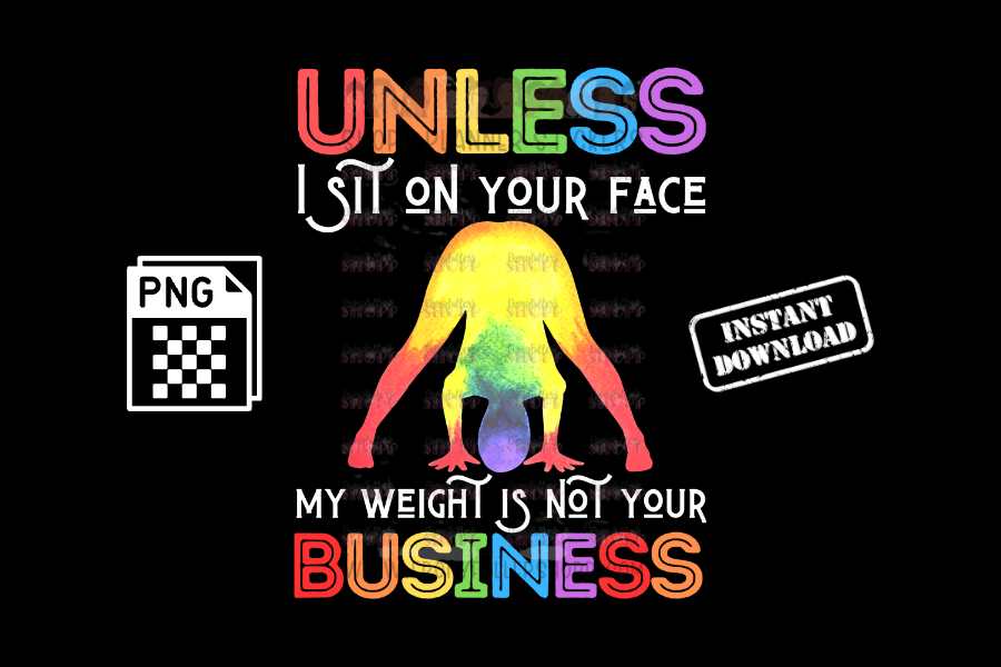 Unless I sit on your face; my weight is not your business - digital download - Anti weight shaming - anti plus-size bullying - anti fat bullying campaign instant digital download