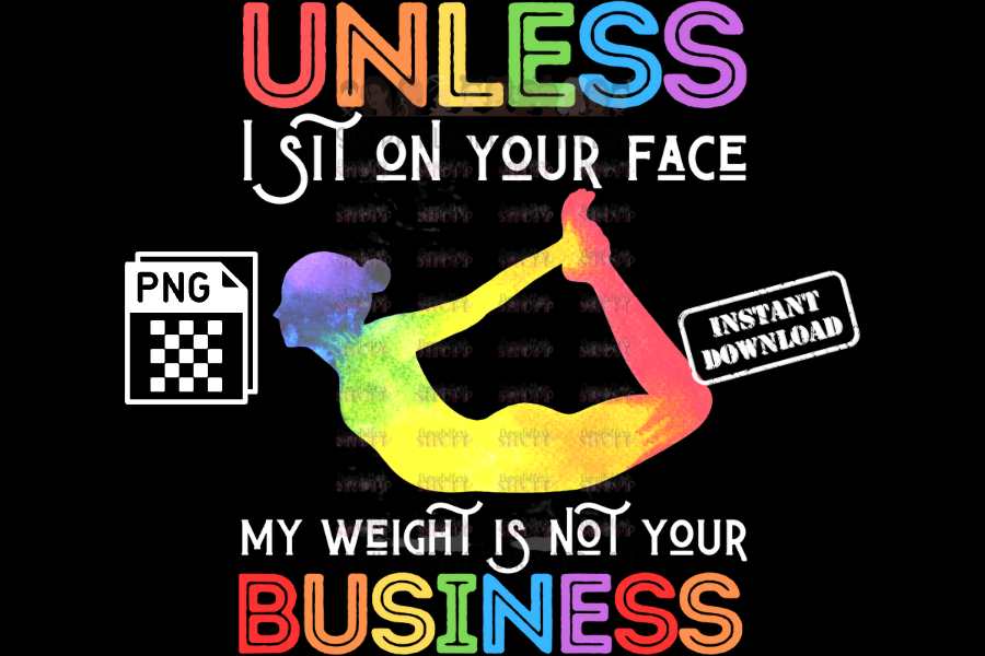 Unless I sit on your face; my weight is not your business - digital download - Anti weight shaming - anti plus-size bullying - anti fat bullying campaign instant digital download