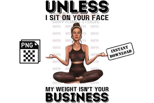 Unless I sit on your face; my weight is not your business - digital download - Anti weight shaming - anti plus-size bullying - anti fat bullying campaign instant digital download